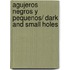 Agujeros negros y pequenos/ Dark and Small Holes