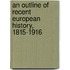 An Outline of Recent European History, 1815-1916