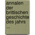 Annalen Der Brittischen Geschichte Des Jahrs ...