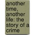 Another Time, Another Life: The Story of a Crime