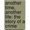Another Time, Another Life: The Story of a Crime door Leif G. W. Persson