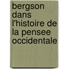 Bergson Dans L'Histoire De La Pensee Occidentale door Henri Gouhier