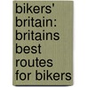 Bikers' Britain: Britains Best Routes for Bikers by Simon Weir