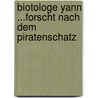 Biotologe Yann ...forscht nach dem Piratenschatz door Agnes Gramming-Steinland