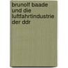Brunolf Baade Und Die Luftfahrtindustrie Der Ddr door Reinhard Müller