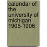 Calendar Of The University Of Michigan 1905-1906 door University of Michigan Press