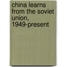 China Learns from the Soviet Union, 1949-present by Thomas P. Bernstein