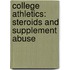 College Athletics: Steroids And Supplement Abuse