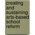 Creating And Sustaining Arts-Based School Reform