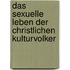 Das Sexuelle Leben Der Christlichen Kulturvolker