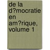 De La D�Mocratie En Am�Rique, Volume 1 by Professor Alexis de Tocqueville