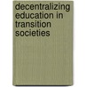 Decentralizing Education in Transition Societies door World Bank