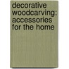 Decorative Woodcarving: Accessories For The Home by Frederick Wilbur