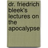 Dr. Friedrich Bleek's Lectures On The Apocalypse door Friedrich Bleek