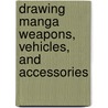 Drawing Manga Weapons, Vehicles, And Accessories door Keith Sparrow