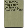 Ecumenical Missionary Conference, New York, 1900 by Ecumenical Missions