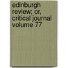Edinburgh Review; Or, Critical Journal Volume 77 door Onbekend