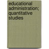 Educational Administration; Quantitative Studies door George D 1876 Strayer