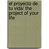 El proyecto de tu vida/ The Project of Your Life by Rivera Carrera Norberto