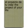 El proyecto de tu vida/ The Project of Your Life door Rivera Carrera Norberto