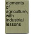 Elements of Agriculture, with Industrial Lessons
