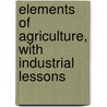 Elements of Agriculture, with Industrial Lessons door Franklin Pierce Sever