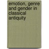 Emotion, Genre and Gender in Classical Antiquity door Dana LaCourse Munteanu
