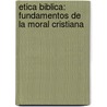 Etica Biblica: Fundamentos de La Moral Cristiana door Emmanuel Buch