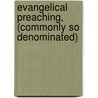 Evangelical Preaching, (Commonly So Denominated) by Richard Warner