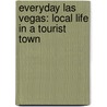 Everyday Las Vegas: Local Life in a Tourist Town by Rex J. Rowley