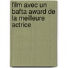Film Avec Un Bafta Award de La Meilleure Actrice by Source Wikipedia