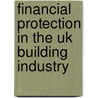 Financial Protection In The Uk Building Industry by Will Hughes