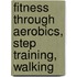 Fitness Through Aerobics, Step Training, Walking
