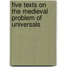 Five Texts On The Medieval Problem Of Universals door P.V. Spade