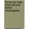 Flying Too High: Miss Phryne Fisher Investigates door Kerry Greenwood