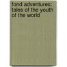 Fond Adventures: Tales of the Youth of the World by Maurice Henry Hewlett
