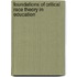 Foundations of Critical Race Theory in Education