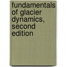 Fundamentals of Glacier Dynamics, Second Edition door C.J. Van Der Veen