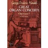 Great Organ Concerti: Opp. 4 and 7 in Full Score door George Frederick Handel