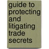 Guide to Protecting and Litigating Trade Secrets by Paula M. Bagger