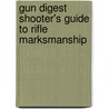 Gun Digest Shooter's Guide to Rifle Marksmanship door Peter Lessler