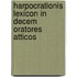 Harpocrationis Lexicon In Decem Oratores Atticos