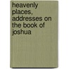 Heavenly Places, Addresses on the Book of Joshua door Stevenson Arthur Blackwood