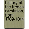 History of the French Revolution, from 1789-1814 door M 1796-1884 Mignet