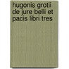 Hugonis Grotii De Jure Belli Et Pacis Libri Tres door Jean Barbeyrac