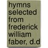 Hymns Selected from Frederick William Faber, D.D