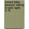 Instant Bible Lessons: Talking To God: Ages 5-10 by Rainbow Books