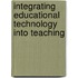 Integrating Educational Technology into Teaching