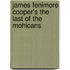 James Fenimore Cooper's the Last of the Mohicans