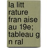 La Litt Rature Fran Aise Au 19e; Tableau G N Ral door Charles Le Goffic